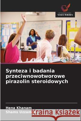 Synteza i badania przeciwnowotworowe pirazolin steroidowych Khanam, Hena, Uzzaman, Shams 9786209259814 Wydawnictwo Nasza Wiedza