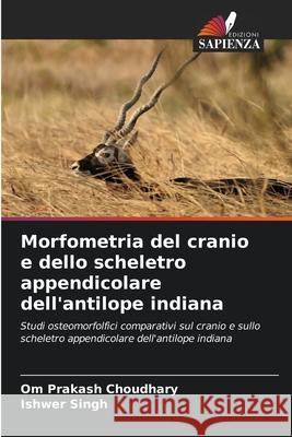 Morfometria del cranio e dello scheletro appendicolare dell'antilope indiana Choudhary, Om Prakash, Singh, Ishwer 9786209260056