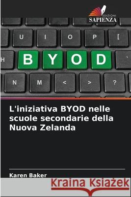 L'iniziativa BYOD nelle scuole secondarie della Nuova Zelanda Baker, Karen 9786209260094