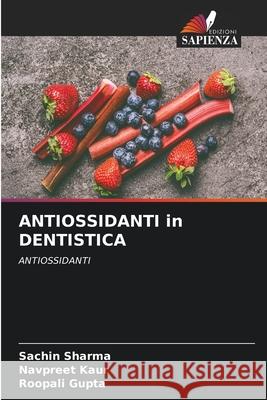 ANTIOSSIDANTI in DENTISTICA Sachin Sharma Navpreet Kaur Roopali Gupta 9786209260490 Edizioni Sapienza