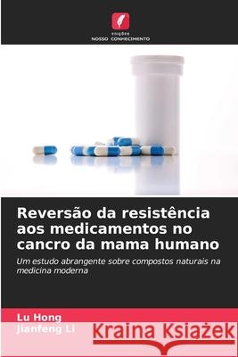 Revers?o da resist?ncia aos medicamentos no cancro da mama humano Lu Hong Jianfeng Li 9786209260605 Edicoes Nosso Conhecimento