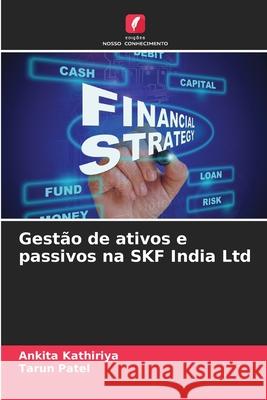 Gest?o de ativos e passivos na SKF India Ltd Ankita Kathiriya Tarun Patel 9786209260612