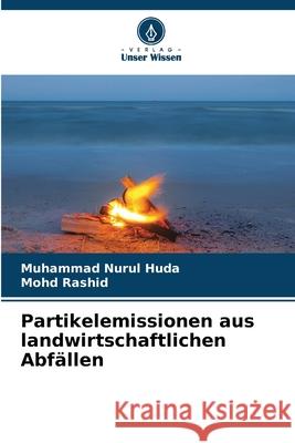 Partikelemissionen aus landwirtschaftlichen Abfällen Huda, Muhammad Nurul, Rashid, Mohd 9786209260742