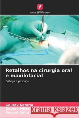 Retalhos na cirurgia oral e maxilofacial Kataria, Gaurav, Mittal, Gaurav, Kalra, Puneet 9786209260759