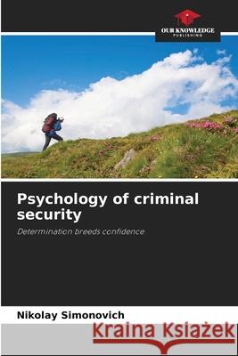 Psychology of criminal security Simonovich, Nikolay 9786209260940 Our Knowledge Publishing