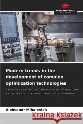 Modern trends in the development of complex optimization technologies Mihalevich, Aleksandr 9786209261534