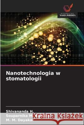 Nanotechnologia w stomatologii H., Shivananda, Kulkarni, Souparnika M., Dayakar, M. M. 9786209261688 Wydawnictwo Nasza Wiedza