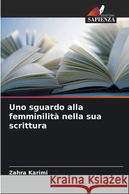 Uno sguardo alla femminilità nella sua scrittura Karimi, Zahra 9786209262234