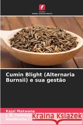 Cumin Blight (Alternaria Burnsii) e sua gestão Makwana, Kajal, Talaviya, J. R., C. V., Nandessha 9786209262265