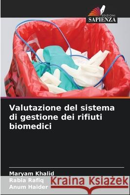 Valutazione del sistema di gestione dei rifiuti biomedici Maryam Khalid Rabia Rafiq Anum Haider 9786209263224