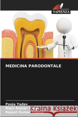 MEDICINA PARODONTALE Yadav, Pooja, Yadav, Bipin kumar, Thakur, Rajesh Kumar 9786209263965