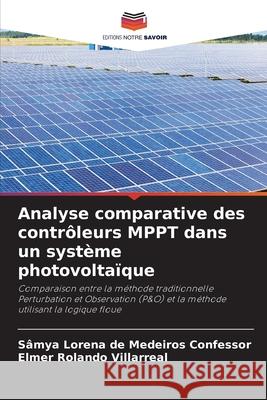 Analyse comparative des contrôleurs MPPT dans un système photovoltaïque de Medeiros Confessor, Sâmya Lorena, Villarreal, Elmer Rolando 9786209264078