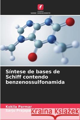 S?ntese de bases de Schiff contendo benzenossulfonamida Kokila Parmar Sarju Prajapati 9786209264528 Edicoes Nosso Conhecimento