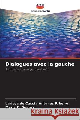 Dialogues avec la gauche Antunes Ribeiro, Larissa de Cássia, Soares, Marly C. 9786209264696