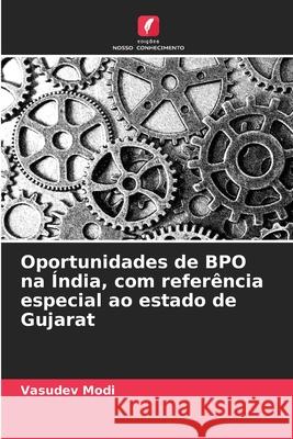 Oportunidades de BPO na Índia, com referência especial ao estado de Gujarat Modi, Vasudev 9786209264764