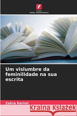 Um vislumbre da feminilidade na sua escrita Karimi, Zahra 9786209264795