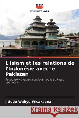 L'islam et les relations de l'Indonésie avec le Pakistan Wicaksana, I Gede Wahyu 9786209264894