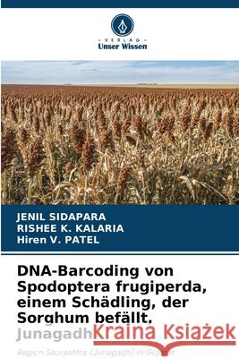 DNA-Barcoding von Spodoptera frugiperda, einem Schädling, der Sorghum befällt, Junagadh SIDAPARA, JENIL, Kalaria, Rishee K., Patel, Hiren V. 9786209265044 Verlag Unser Wissen