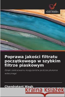 Poprawa jakosci filtratu poczatkowego w szybkim filtrze piaskowym Wagh, Chandrakant 9786209265099