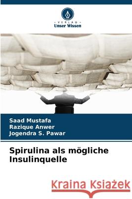 Spirulina als mögliche Insulinquelle Mustafa, Saad, Anwer, Razique, Pawar, Jogendra S. 9786209265365 Verlag Unser Wissen