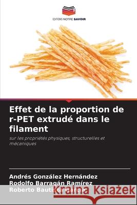 Effet de la proportion de r-PET extrud? dans le filament Andres Gonz?le Rodolfo Barraga Roberto Bautist 9786209265556
