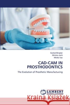 CAD-CAM IN PROSTHODONTICS BIRAJDAR, SANKET, Joshi, Mridula, vaz, Mirella 9786209265716