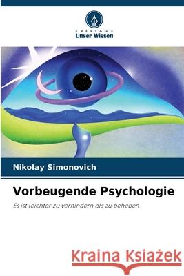 Vorbeugende Psychologie Simonovich, Nikolay 9786209266058 Verlag Unser Wissen