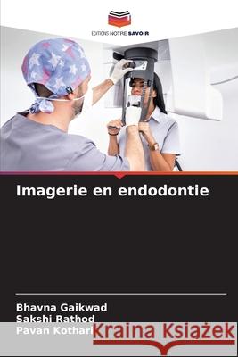 Imagerie en endodontie Gaikwad, Bhavna, Rathod, Sakshi, Kothari, Pavan 9786209266256
