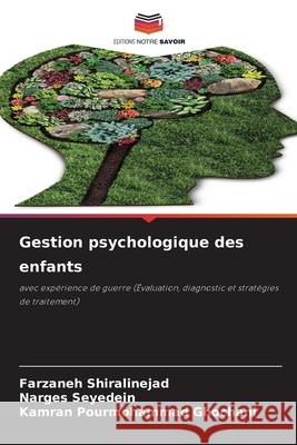 Gestion psychologique des enfants Shiralinejad, Farzaneh, Seyedein, Narges, Ghochani, Kamran Pourmohammad 9786209266454 Editions Notre Savoir