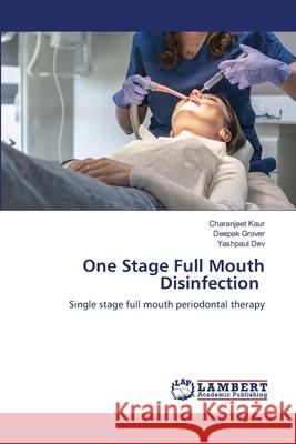 One Stage Full Mouth Disinfection Kaur, Charanjeet, Grover, Deepak, Dev, Yashpaul 9786209266584