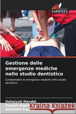 Gestione delle emergenze mediche nello studio dentistico Mandal, Debajyoti, Gupta, Deepak, Kapoor, Abhishek 9786209266591 Edizioni Sapienza