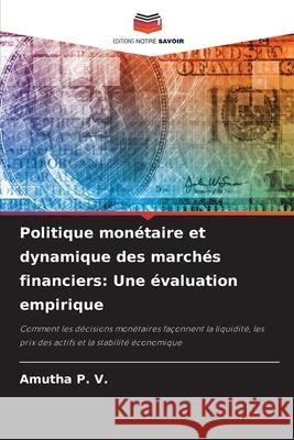 Politique monétaire et dynamique des marchés financiers: Une évaluation empirique P. V., AMUTHA 9786209266980