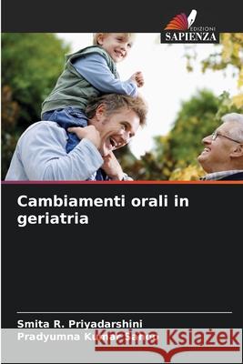 Cambiamenti orali in geriatria Priyadarshini, Smita R., Sahoo, Pradyumna Kumar 9786209267079