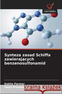 Synteza zasad Schiffa zawierających benzenosulfonamid Kokila Parmar Sarju Prajapati 9786209267086