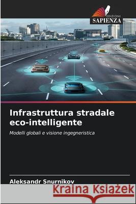 Infrastruttura stradale eco-intelligente Aleksandr Snurnikov 9786209267109 Edizioni Sapienza
