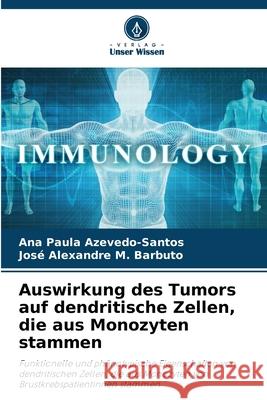Auswirkung des Tumors auf dendritische Zellen, die aus Monozyten stammen Azevedo-Santos, Ana Paula, M. Barbuto, José Alexandre 9786209267277