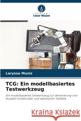 TCG: Ein modellbasiertes Testwerkzeug Muniz, Laryssa 9786209267543