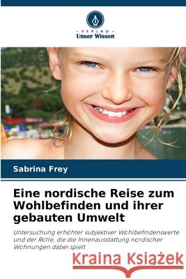 Eine nordische Reise zum Wohlbefinden und ihrer gebauten Umwelt Frey, Sabrina 9786209267826 Verlag Unser Wissen