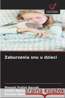 Zaburzenia snu u dzieci Baruah, Manash Pratim, Sharma, Anshul, Navit, Saumya 9786209268038