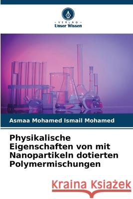 Physikalische Eigenschaften von mit Nanopartikeln dotierten Polymermischungen Mohamed Ismail Mohamed, Asmaa 9786209268373
