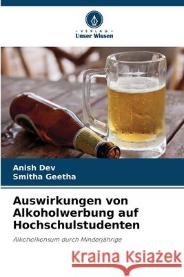 Auswirkungen von Alkoholwerbung auf Hochschulstudenten Dev, Anish, Geetha, Smitha 9786209268410 Verlag Unser Wissen