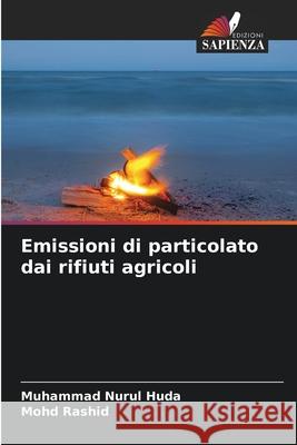 Emissioni di particolato dai rifiuti agricoli Huda, Muhammad Nurul, Rashid, Mohd 9786209268427