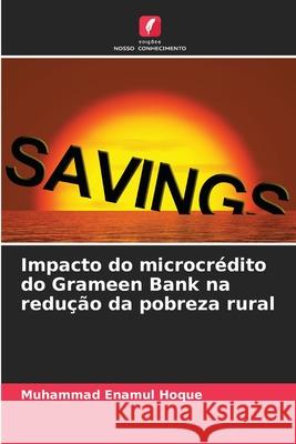 Impacto do microcrédito do Grameen Bank na redução da pobreza rural Enamul Hoque, Muhammad 9786209268533
