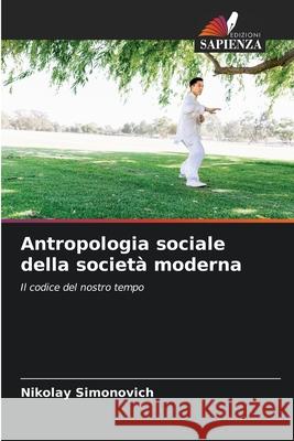 Antropologia sociale della società moderna Simonovich, Nikolay 9786209268656 Edizioni Sapienza