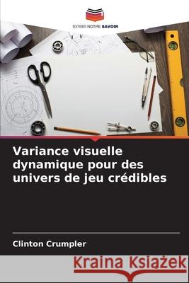 Variance visuelle dynamique pour des univers de jeu crédibles Crumpler, Clinton 9786209268724