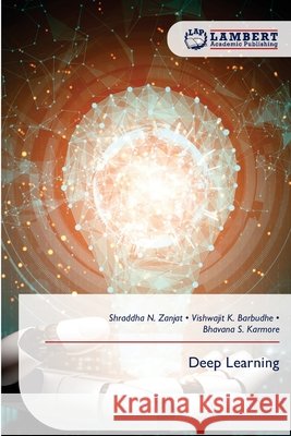 Deep Learning Zanjat, Shraddha N., Barbudhe, Vishwajit K., Karmore, Bhavana S. 9786209269035 LAP Lambert Academic Publishing