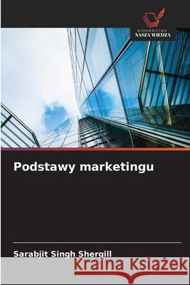 Podstawy marketingu Shergill, Sarabjit Singh 9786209269059