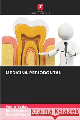 MEDICINA PERIODONTAL Yadav, Pooja, Yadav, Bipin kumar, Thakur, Rajesh Kumar 9786209269080