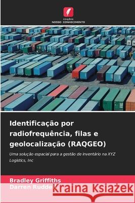 Identificação por radiofrequência, filas e geolocalização (RAQGEO) Griffiths, Bradley, Ruddell, Darren 9786209269110