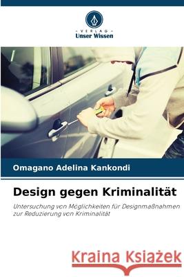 Design gegen Kriminalit?t Omagano Adelina Kankondi 9786209269271 Verlag Unser Wissen
